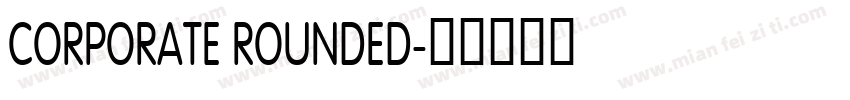 CORPORATE ROUNDED字体转换